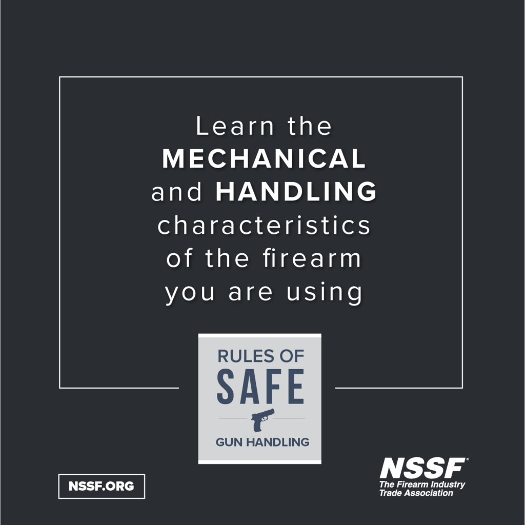 LEARN THE MECHANICAL AND HANDLING CHARACTERISTICS OF THE FIREARM YOU ARE USING