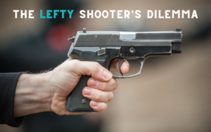 The Lefty Shooter’s Dilemma: What to Deal with and What to Get